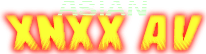 Asian XNXX AV